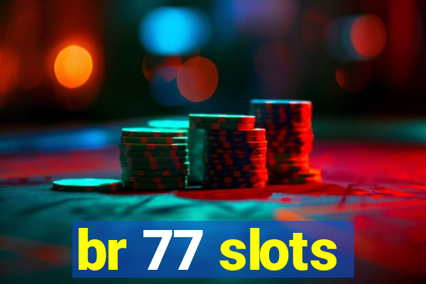 br 77 slots